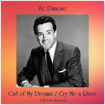 Vic Damone - Girl of My Dreams / Cry Me a River (All Tracks Remastered)