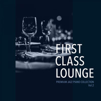 Cafe lounge Jazz - First Class Lounge ～premium Jazz Piano Collection, Vol. 2