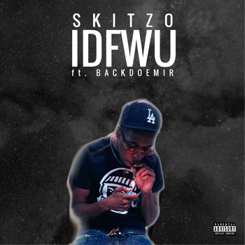 Skitzo featuring BackDoeMir - IDFWU (Explicit)