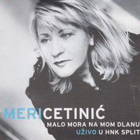 Meri Cetinic - Malo mora na mom dlanu (Live in HNK split)