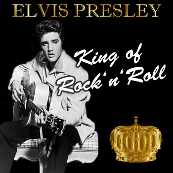 Elvis Presley - King of Rock 'n' Roll
