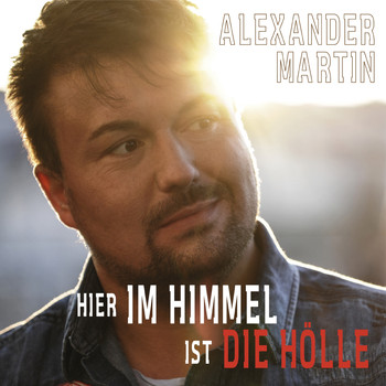 Alexander Martin - Hier im Himmel ist die Hölle