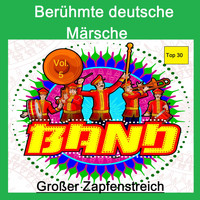 Various Artists - Top 30: Berühmte deutsche Märsche - Band - Großer Zapfenstreich, Vol. 5