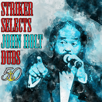 John Holt - Striker Selects John Holt Dubs (Bunny 'Striker' Lee 50th Anniversary Edition)