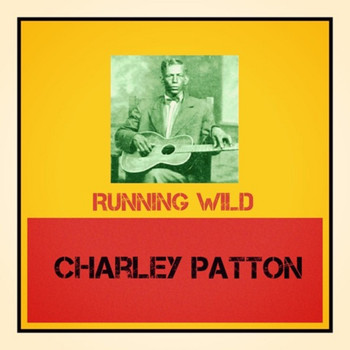 Charley Patton - Running Wild