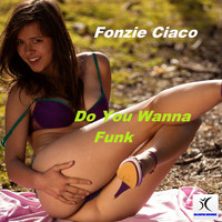Fonzie Ciaco - Do You Wanna Funk