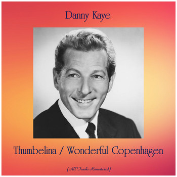 Danny Kaye - Thumbelina / Wonderful Copenhagen (All Tracks Remastered)
