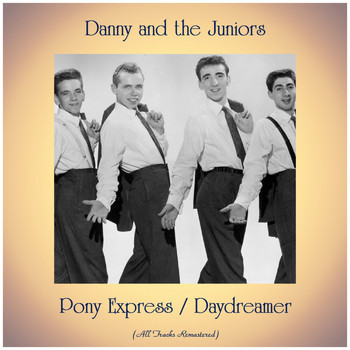 Danny And The Juniors - Pony Express / Daydreamer (Remastered 2019)