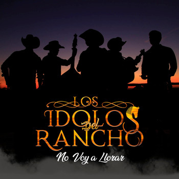 Los Ídolos del Rancho - No Voy a Llorar