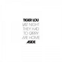 Tiger Lou - Last Night They Had to Carry Me Home