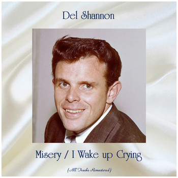 Del Shannon - Misery / I Wake up Crying (All Tracks Remastered)