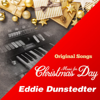 Eddie Dunstedter - Music for Christmas Day (Original Songs) (Original Songs)
