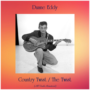 Duane Eddy - Country Twist / The Twist (Remastered 2019)