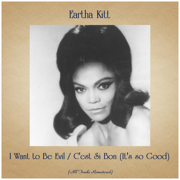 Eartha Kitt - I Want to Be Evil / C'est Si Bon (It's so Good) (All Tracks Remastered)