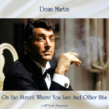 Dean Martin - On the Street Where You Live And Other Hits (All Tracks Remastered)