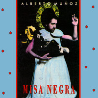 Alberto Muñoz - Misa Negra (Canciones Originales de la Obra Teatral)