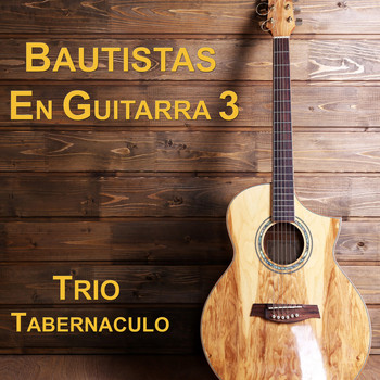 Trió Tabernáculo - Bautista en Guitarra (Vol. 3)