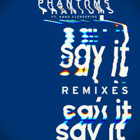 Phantoms - Say It (Remixes)