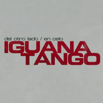Iguana Tango - Del Otro Lado / En Celo