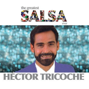 Héctor Tricoche - The Greatest Salsa Ever (Explicit)