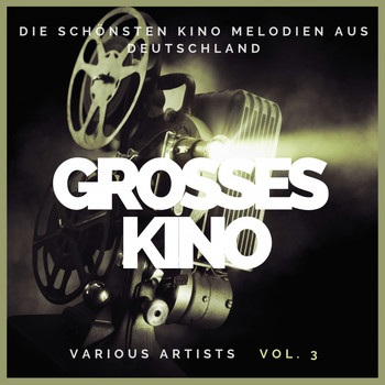 Various Artists - Grosses Kino (Die schönsten Kino Melodien aus Deutschland), Vol. 3