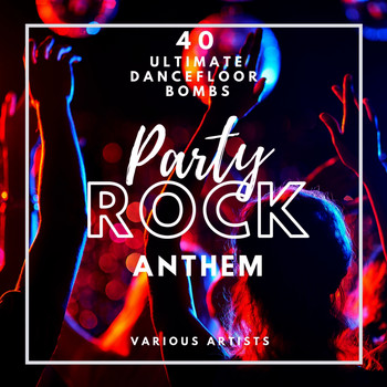 Various Artists - Party Rock Anthem (40 Ultimate Dancefloor Bombs)