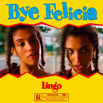 Lingo - Bye Felicia (Explicit)