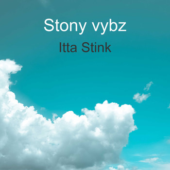 Stony vybz / - Itta Stink