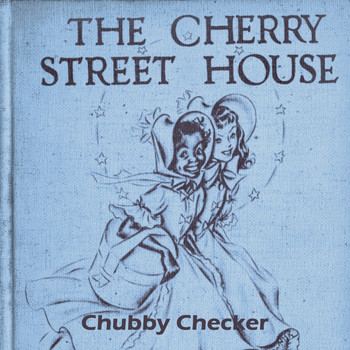 Chubby Checker - The Cherry Street House