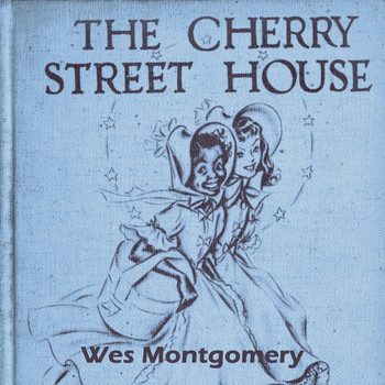 Wes Montgomery - The Cherry Street House
