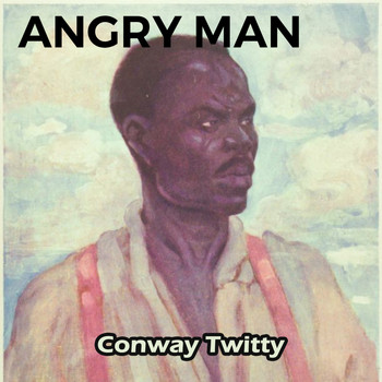 Conway Twitty - Angry Man