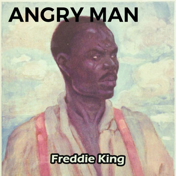 Freddie King - Angry Man