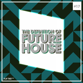Various Artists - The Definition of Future House, Vol. 18