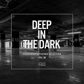 Various Artists - Deep in the Dark, Vol. 50 - Tech House & Techno Selection