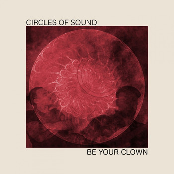 Circles Of Sound - Be Your Clown