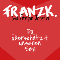 Franz K. - Du überschätzt unseren Sex (Explicit)