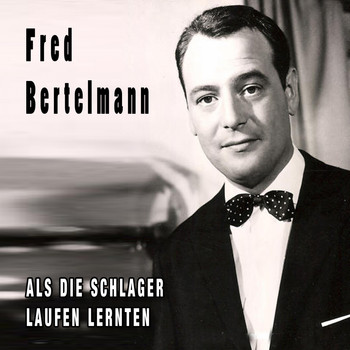 Fred Bertelmann - Als die Schlager laufen lernten