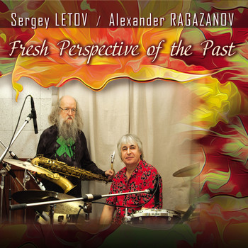 Sergey Letov &  Alexander Ragazanov - Fresh Perspective of the Past