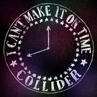Collider - I Can't Make It on Time