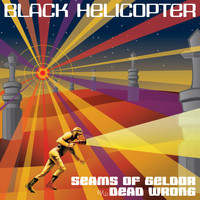 Black Helicopter - Seams of Geldor / Dead Wrong