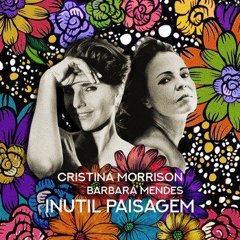 Cristina Morrison & Barbara Mendes - Inutil Paisagem