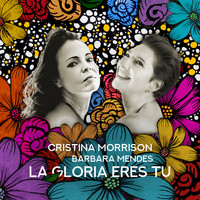 Cristina Morrison & Barbara Mendes - La Gloria Eres Tu