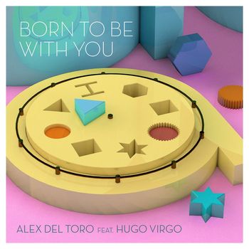 Alex del Toro - Born To Be With You (feat. Hugo Virgo)