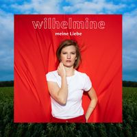 Wilhelmine - Meine Liebe