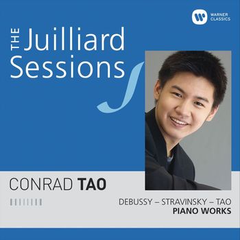 Conrad Tao - The Juilliard Sessions. Piano Works of Debussy, Stravinsky & Tao