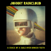 Johnny Raincloud - A Crack of a Smile over Broken Teeth