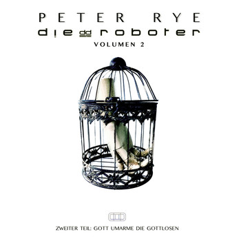 Peter Rye - Dieddroboter: Vol 2: Zweiter Teil: Gott Umarme Die Gottlosen