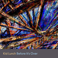 Kid Lunch - Before It's Over