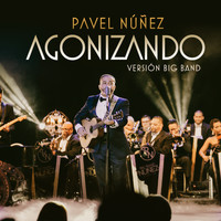 Pavel Nuñez - Agonizando (Versión Big Band)
