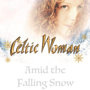 Celtic Woman - Amid the Falling Snow